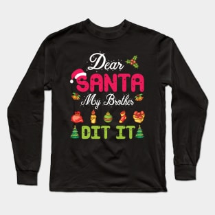 Dear Santa My Brother Did It Merry Christmas Xmas Noel Day Long Sleeve T-Shirt